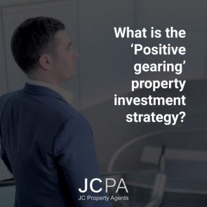 What is the ‘Positive gearing’ property investment strategy?