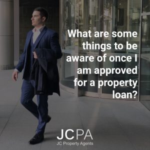 What are some things to be aware of once I am approved for a property loan?