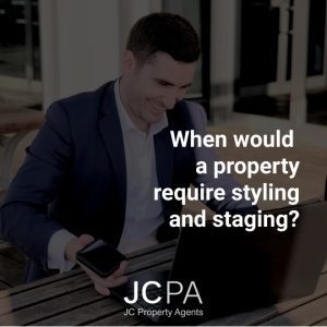 When would a property require styling and staging?