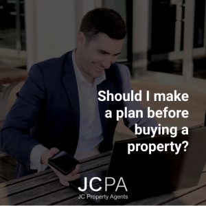 Should I make a plan before buying a property?