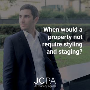 When would a property not require styling and staging?